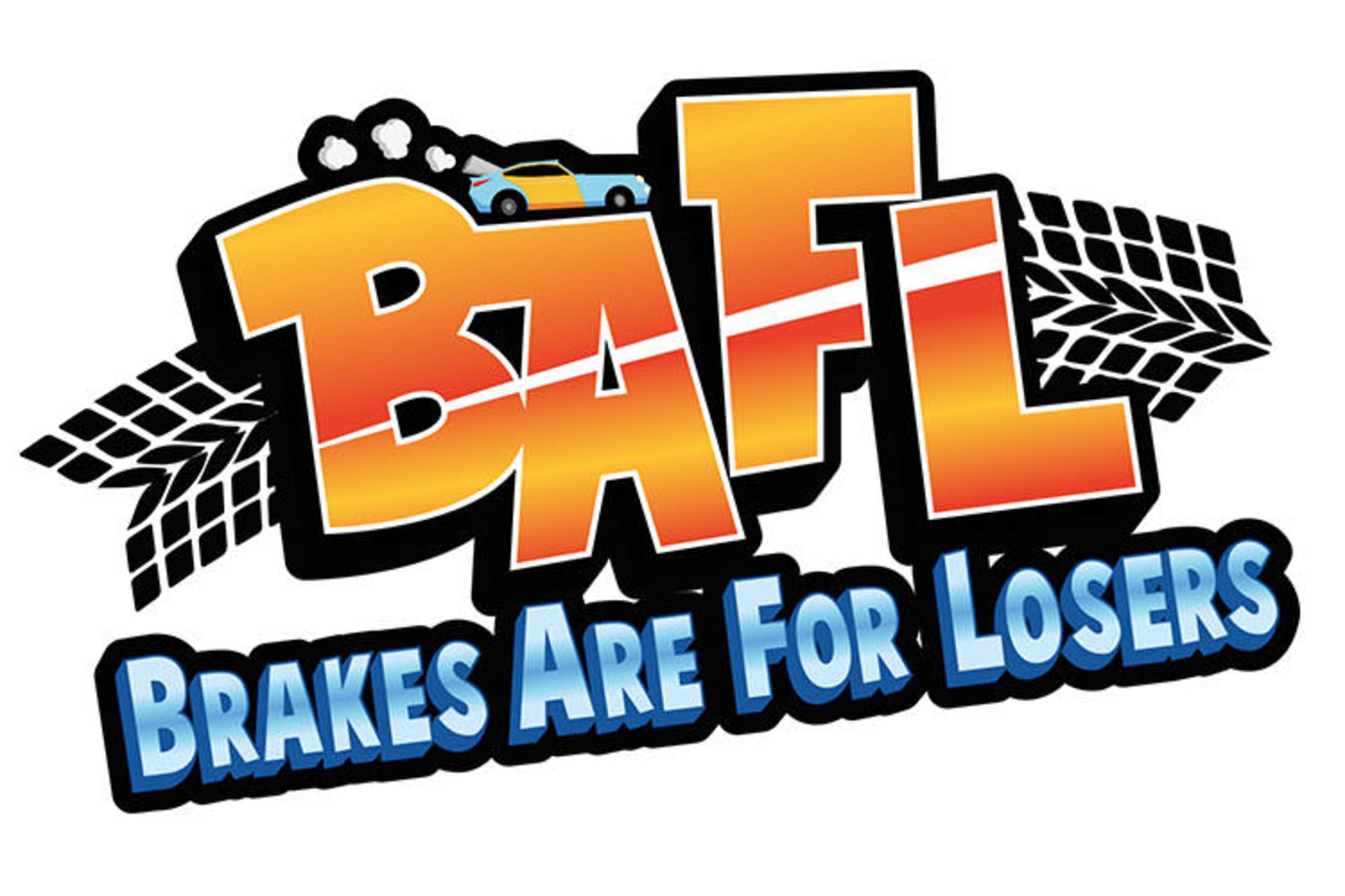 BAFL: Brakers Are For Losers