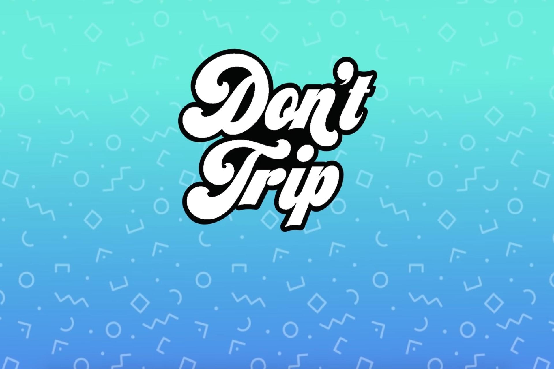 dont trip