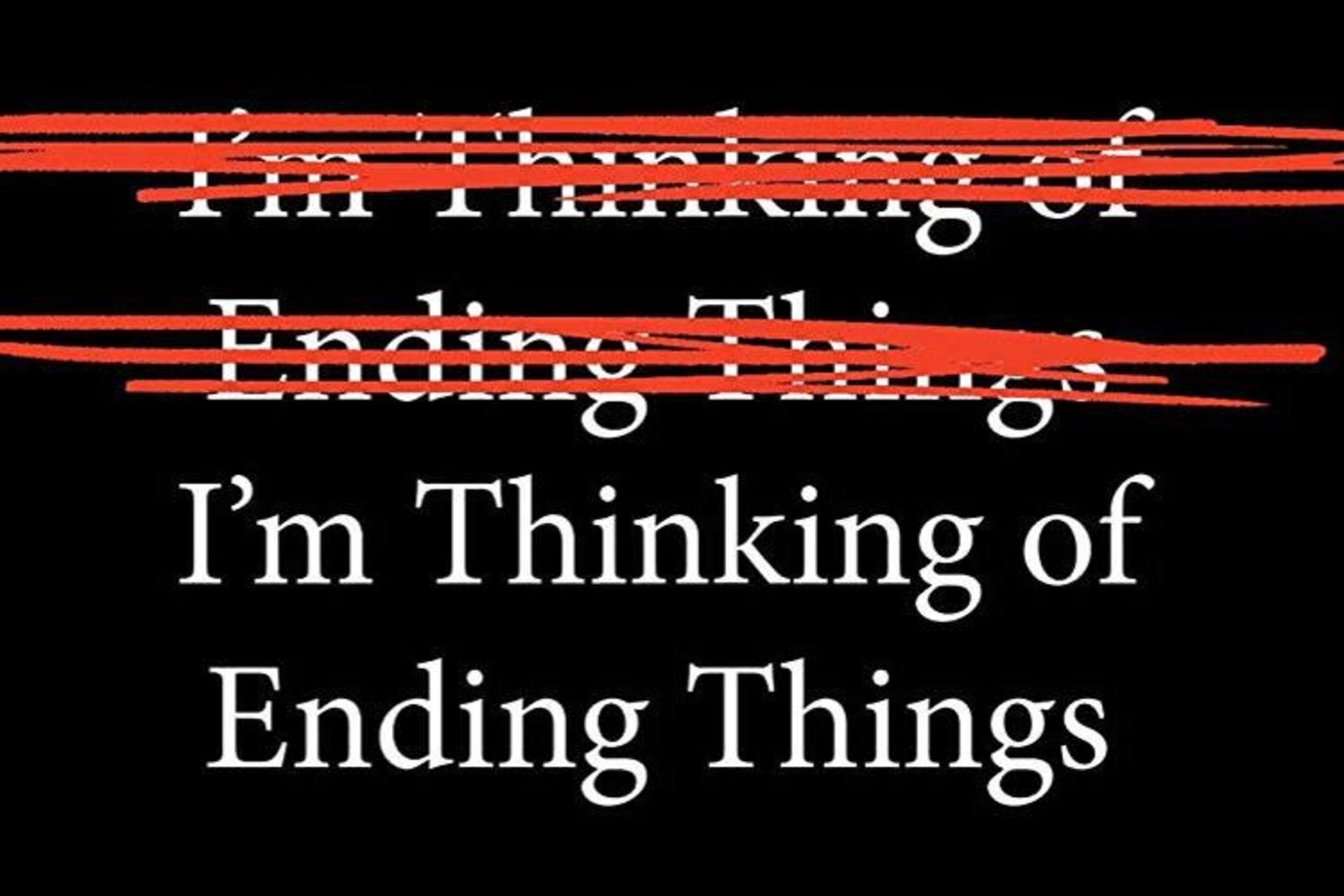 لوگو فیلم I’m Thinking of Ending Things با خط سفید روی بک گراند سیاه، اثری از چارلی کافمن و نتفلیکس
