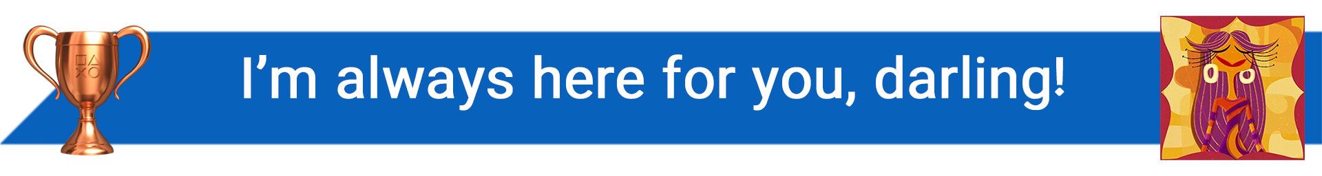 تروفی I’m always here for you, darling!
