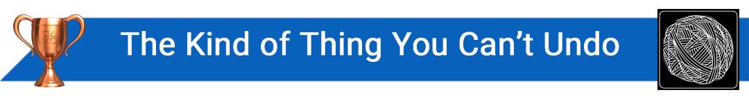 تروفی The Kind of Thing You Can’t Undo