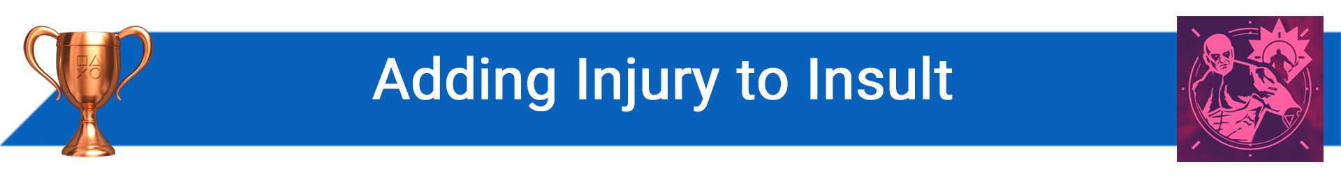 تروفی Adding Injury to Insult