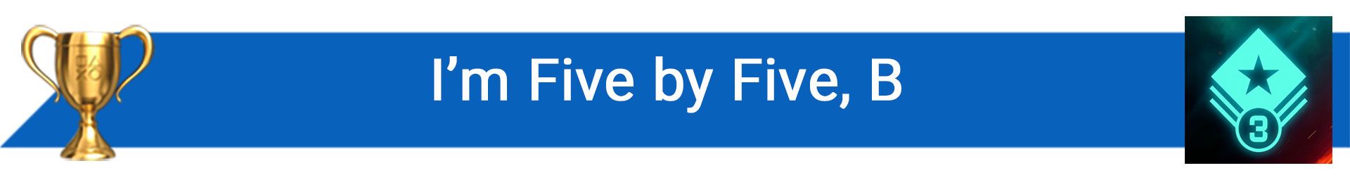 تروفی I’m Five by Five, B