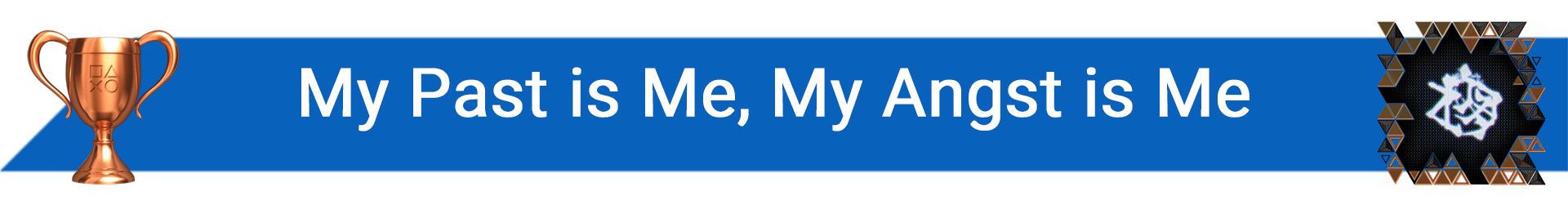 تروفی My Past is Me, My Angst is Me