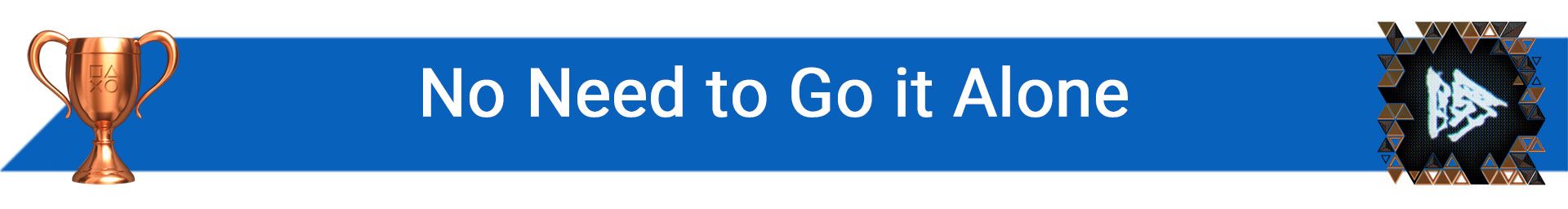 تروفی No need to go it Alone