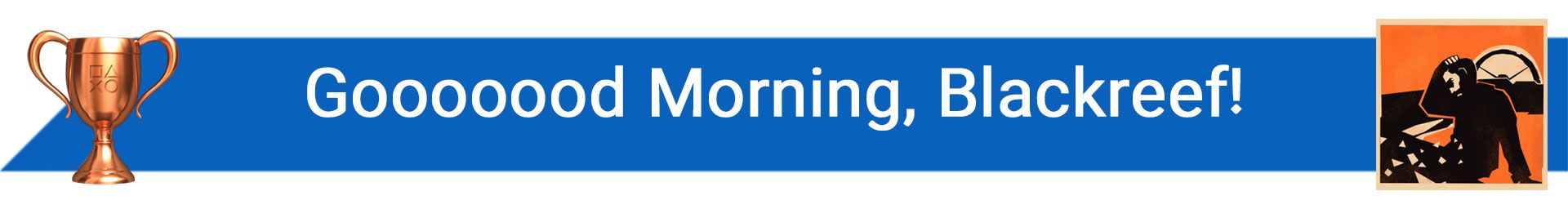 تروفی Gooooood Morning, Blackreef!