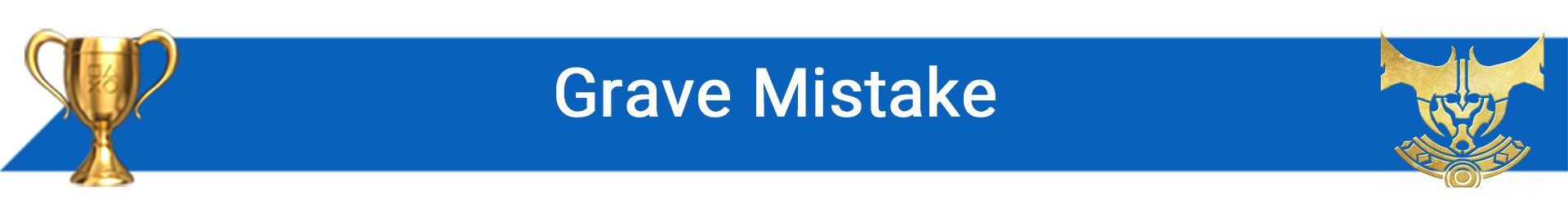 تروفی Grave Mistake