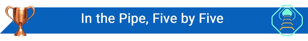 تروفی In the Pipe, Five by Five