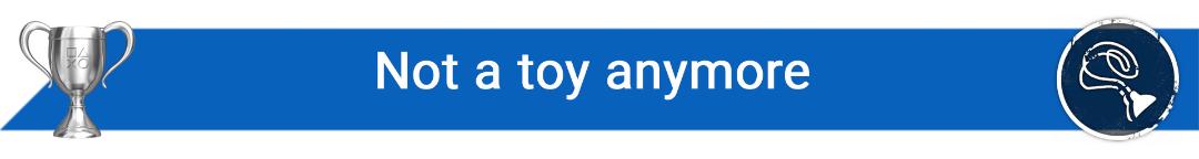تروفی Not a toy anymore
