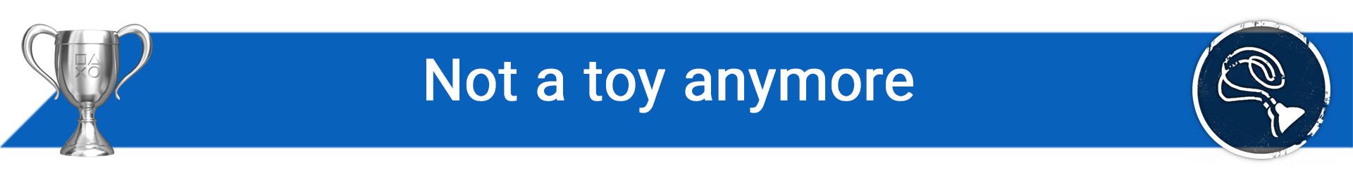تروفی Not a toy anymore