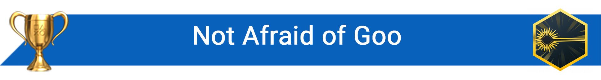تروفی Not Afraid of Goo
