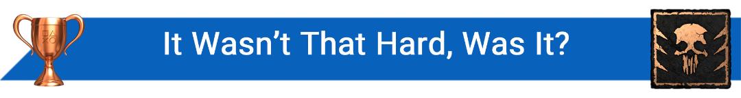 تروفی It Wasn’t That Hard, Was It?