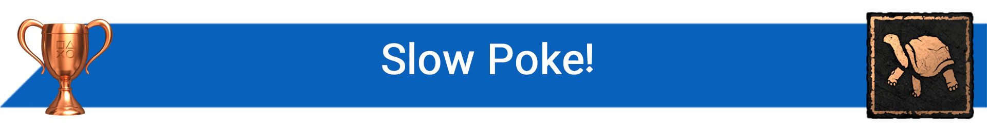 تروفی Slow Poke!