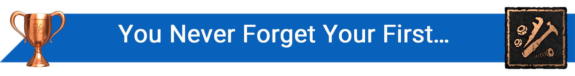 تروفی You Never Forget Your First…