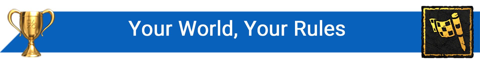تروفی Your World, Your Rules