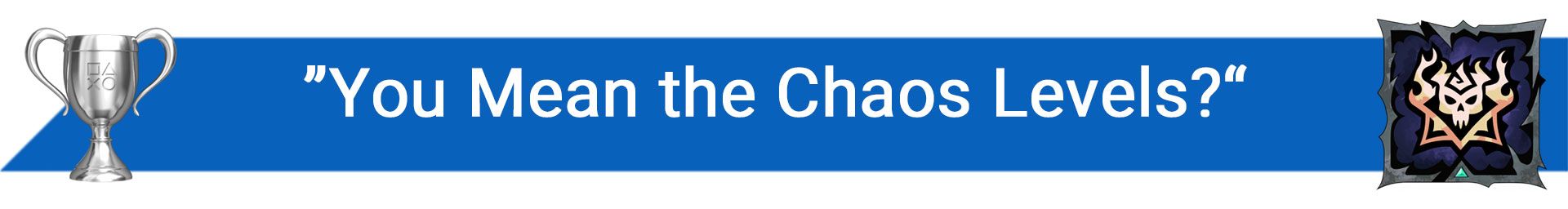 تروفی “You Mean the Chaos Levels?”