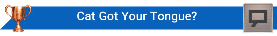 تروفی Cat Got Your Tongue?