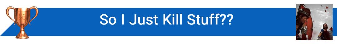 تروفی So I Just Kill Stuff??