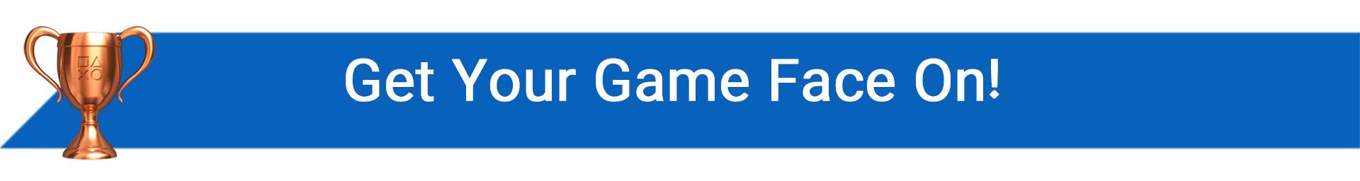 تروفی Get Your Game Face On!