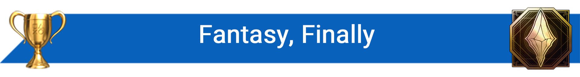 تروفی Fantasy, Finally
