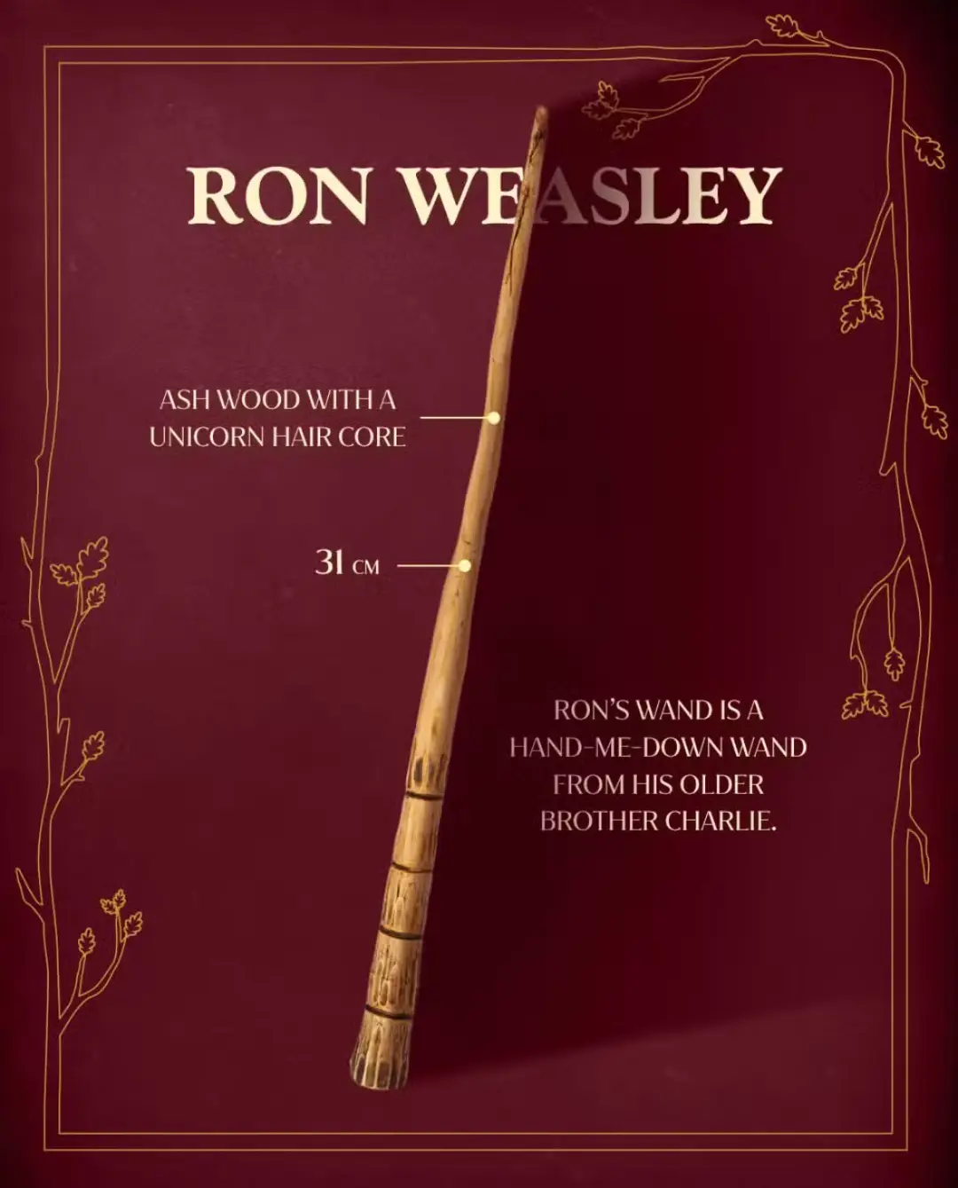 چوب‌دستی جادویی رون ویزلی (Ron Weasley) ساخته شده از چوب خاکستر با هسته موی تک‌شاخ